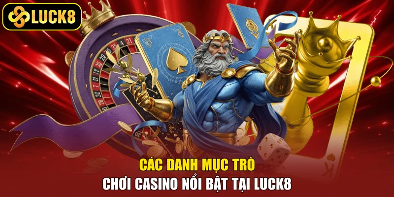 Các danh mục trò chơi casino nổi bật tại Luck8