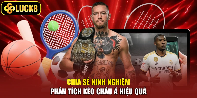 Chia sẻ kinh nghiệm phân tích kèo châu Á hiệu quả