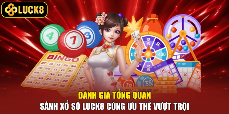 Đánh giá tổng quan sảnh xổ số Luck8 cùng ưu thế vượt trội