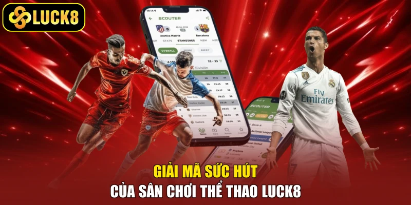 Giải mã sức hút của sân chơi thể thao Luck8