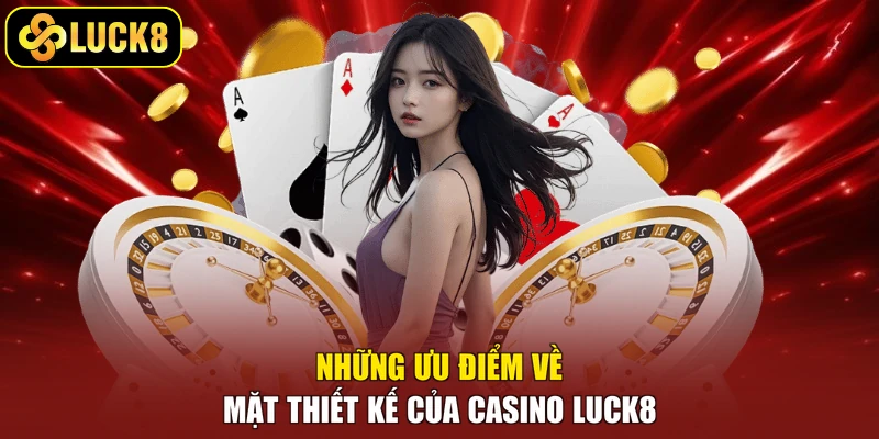 Những ưu điểm về mặt thiết kế của casino Luck8