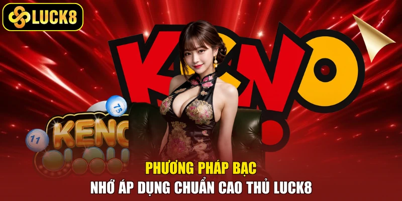 Phương pháp bạc nhớ áp dụng chuẩn cao thủ Luck8