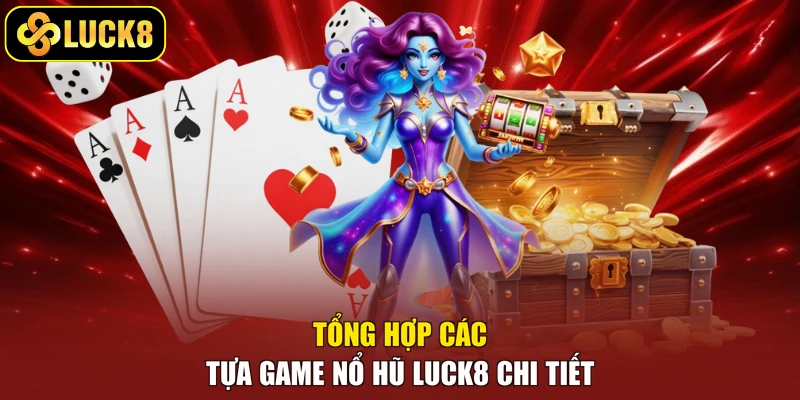 Tổng hợp các tựa game nổ hũ Luck8 chi tiết